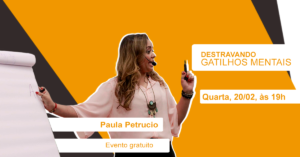 Destravando Gatilhos Mentais com Paula Petrucio